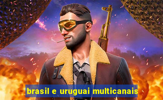 brasil e uruguai multicanais